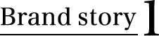 Brand story 1